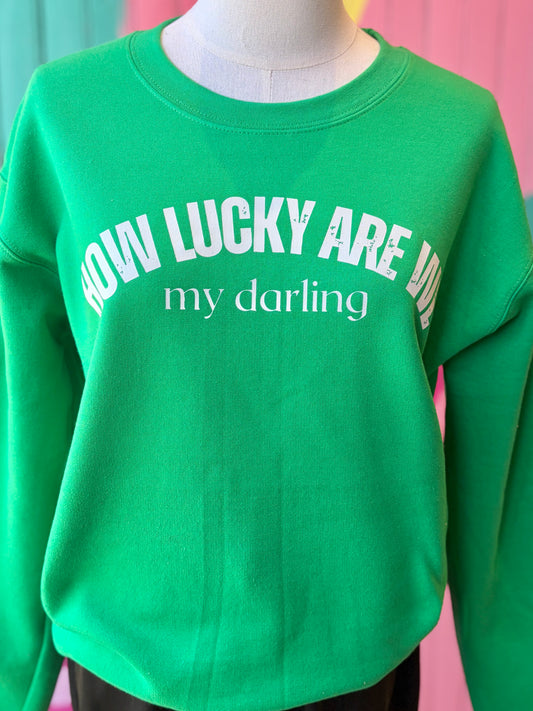 How Lucky Are We Sweatshirt