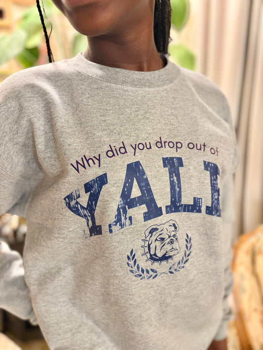 Why did you drop out of YALE? Sweatshirt